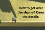 How To Get Over The Shame? Know The Details