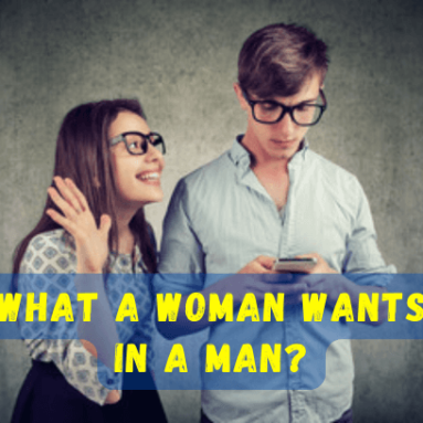 What a woman wants in a man?