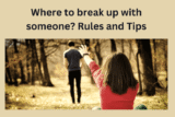 Where to break up with someone? Rules and Tips