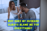 Why Does My Husband Always Blame Me for Everything?